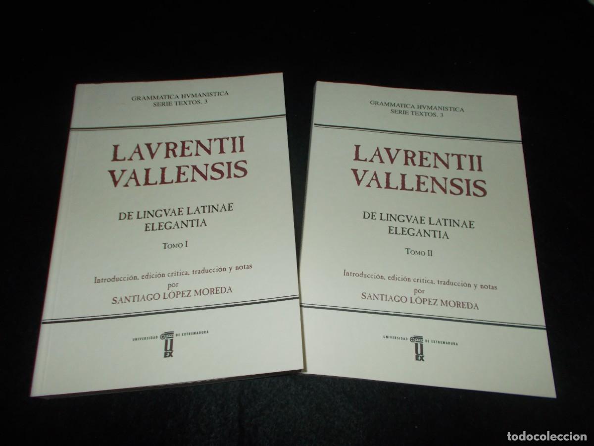 Libros: LAURENTII VALLENSIS Linguae Latinae Elegantia TOMO I y II. Santiago L&oacute;pez. Uex Extremadura 1999. Lib