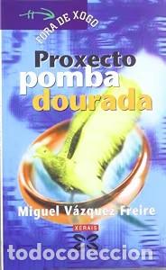 Libros: Proxecto Pomba Dourada - V&aacute;zquez Freire, Miguel - Edici&oacute;ns Xerais - Infantil e Xuvenil - F&oacute;ra de Xog