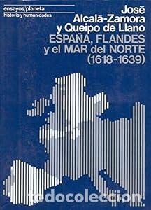 Libros: Espa&ntilde;a, Flandes y el Mar del Norte. (1618-1639). - Jos&eacute; Alcal&aacute;-Zamora y Queipo de Llano.