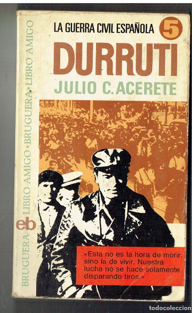 Libros: LA GUERRA CIVIL ESPA&Ntilde;OLA. DURRUTI. JULIO C. ACERETE. BRUGUERA/LIBRO AMIGO, 1&ordf; EDC. 1975.(ST/PR5)