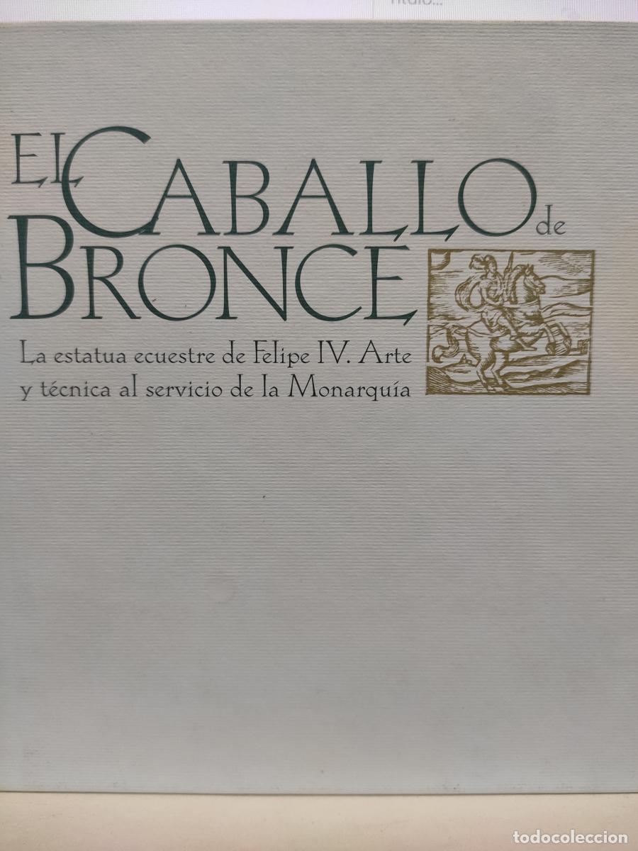 Libros: EL CABALLO DE BRONCE. La estatua escuestre de Felipe IV. Arte y t&eacute;cnica al servicio de la Monarqu&iacute;a.