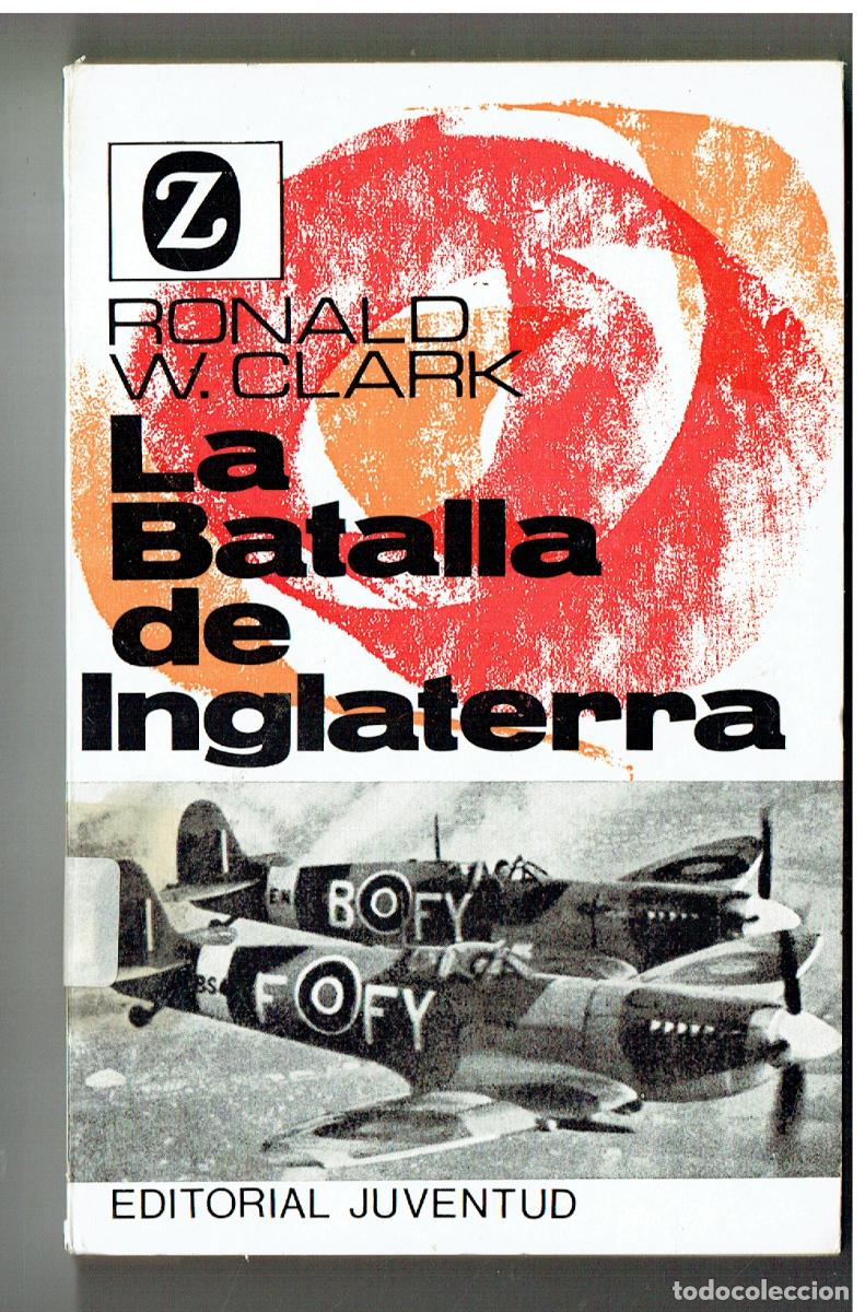 Libros: LA BATALLA DE INGLATERRA. RONALD W. CLARK. EDT. JUVENTUD, 1967.(ST/PR5)