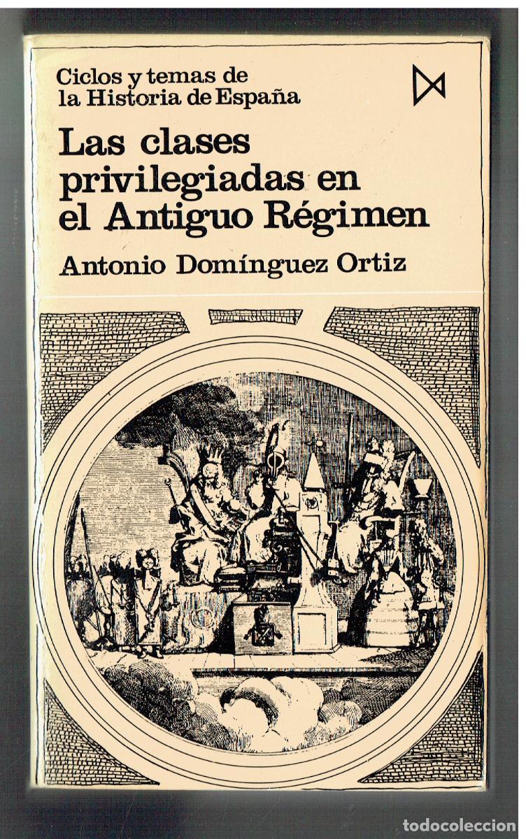Libros: LAS CLASES PRIVILEGIADAS EN EL ANTOGUO R&Eacute;GIMEN. ANTONIO DOMINGUEZ ORT&Iacute;Z. EDC. ISTMO, 1985.(ST/PR5)