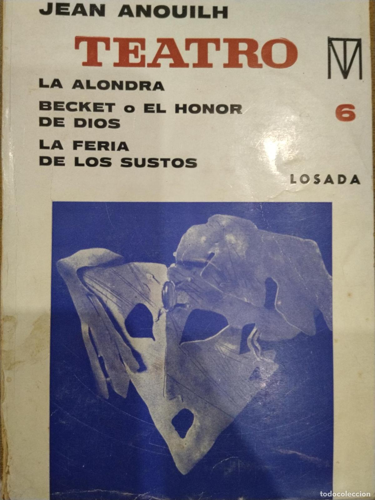 Livros em segunda m&atilde;o: Teatro 6. Piezas con disfraz: La alondra, Becket o el honor de Dios, La feria de los sustos - Jean A