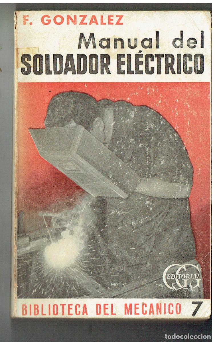 B&uuml;cher: MANUAL DEL SOLDADOR EL&Eacute;CTRICO. F. GONZ&Aacute;LEZ. BLTCA. DEL MEC&Aacute;NICO. FLORENTINO G&Oacute;NZALEZ.(ST/PR5)