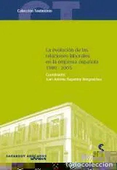 Libros: La evoluci&oacute;n de las relaciones laborales en la empresa espa&ntilde;ola (1980-2005)- 9788493475918