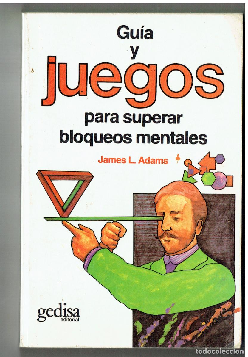 Libros: GU&Iacute;A Y JUEGOS PARA SUPERAR BLOQUEOS MENTALES. JAMES L. ADAMS. GEDISA,1987.(ST/PR5)