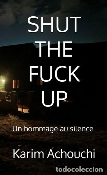 Livros em segunda m&atilde;o: Shut the fuck up: Un hommage au silence- 9798245602882