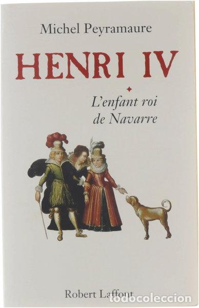 Livres: Henri IV, tome 1: L'Enfant roi de Navarre- 9782221084434