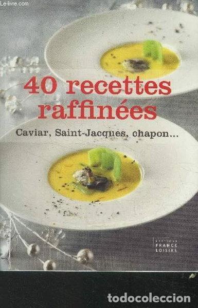 B&uuml;cher: 40 recettes raffin&eacute;es - cavair saint jacques chapon- 9782298049237