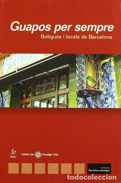 Libros: Guapos per sempre. Botigues i locals de Barcelona- 9788473068598