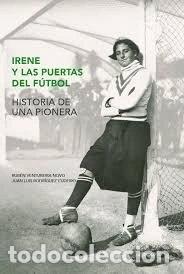 Libros: Irene y las puertas del f&uacute;tbol: Historia de una pionera- 9788489444577