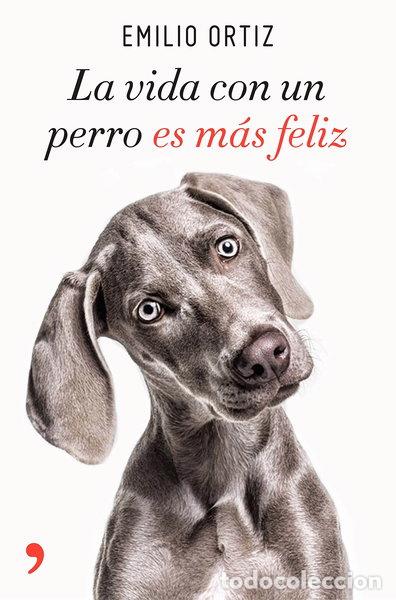 Libros: La vida con un perro es m&aacute;s feliz- 9788499986371