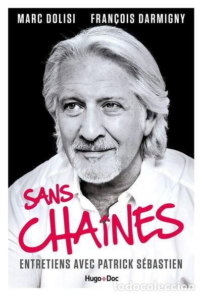 books: Sans cha&icirc;nes: Entretiens avec Patrick S&eacute;bastien- 9782755644302