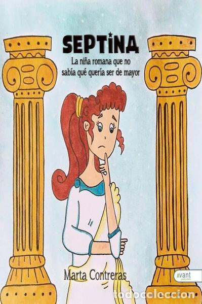 Libros: Septina, la ni&ntilde;a romana que no sab&iacute;a qu&eacute; quer&iacute;a ser de mayor- 9788419970633