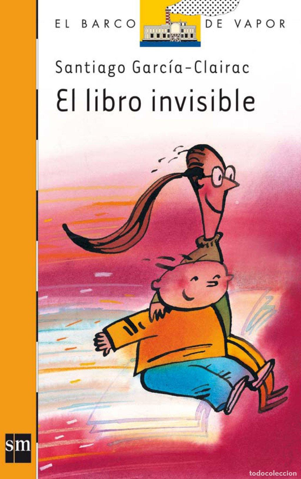 Libros: El Libro Invisible - Santiago Garcia-clairac - Ediciones Sm - El Barco de Vapor Naranja, 119