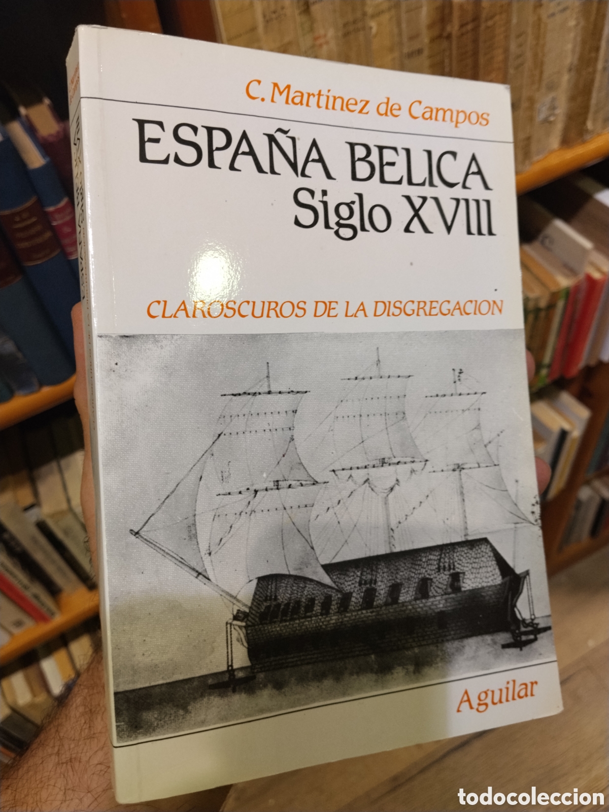 Libros: ESPA&Ntilde;A BELICA SIGLO XVIII Claroscuros de la disgregacion - C MARTINEZ DE CAMPOS