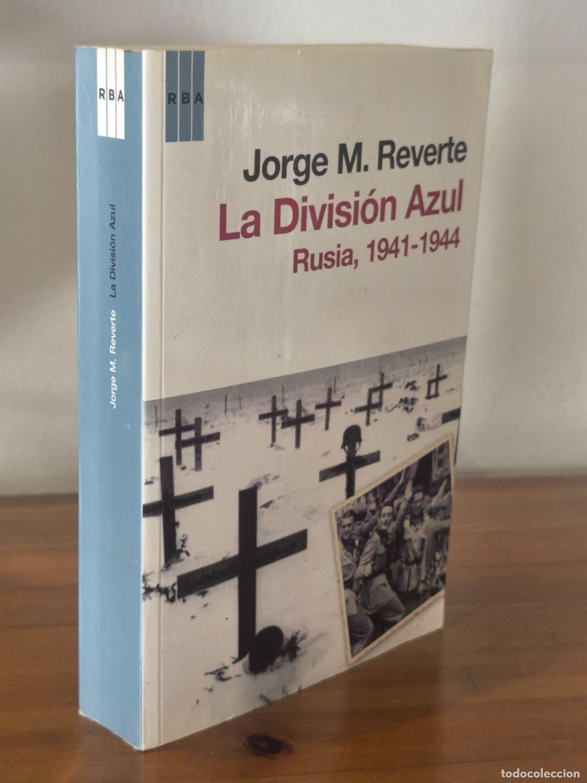 Libros: LA DIVISI&Oacute;N AZUL - Rusia, 1941 / 1944 - Jorge M. Reverte - RBA - 2011 (IB10334LF)