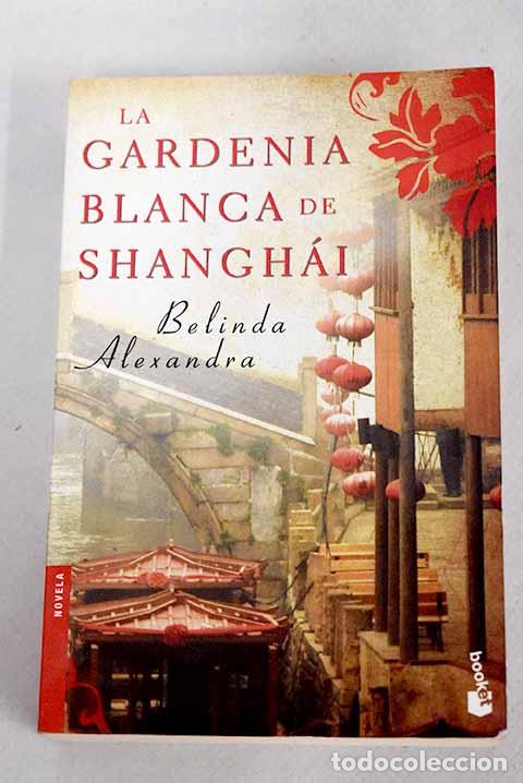 Libros: La gardenia blanca de Shangh&aacute;i.- Alexandra, Belinda
