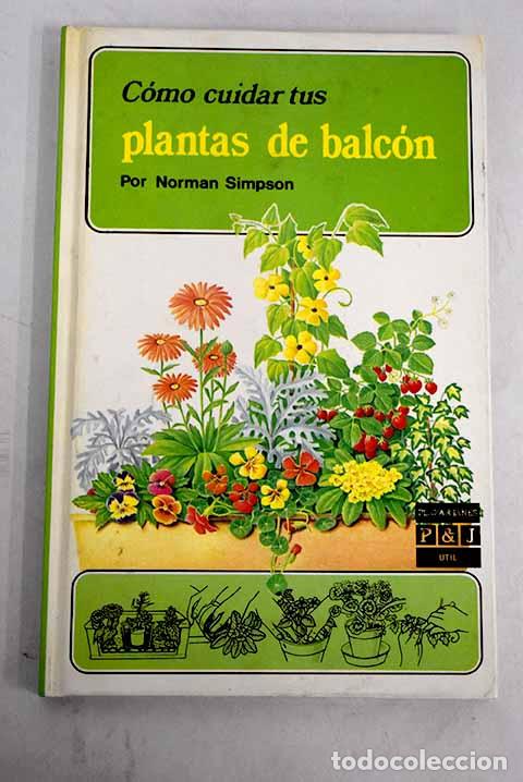 Libros: C&oacute;mo cuidar tus plantas de balc&oacute;n.- Simpson, Norman