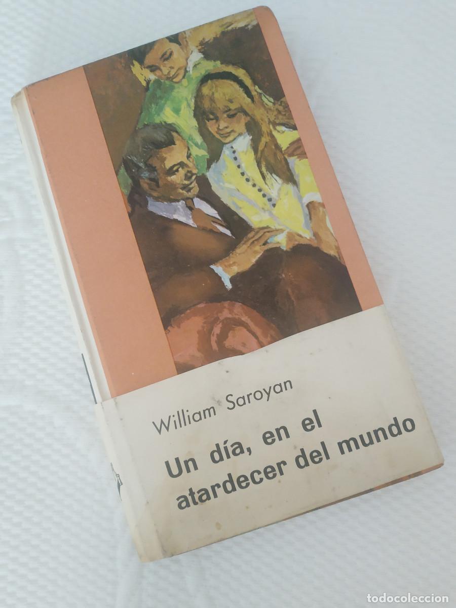 Libros: WILLIAM SAROYAN UN DIA EN EL ATARDECER DEL MUNDO