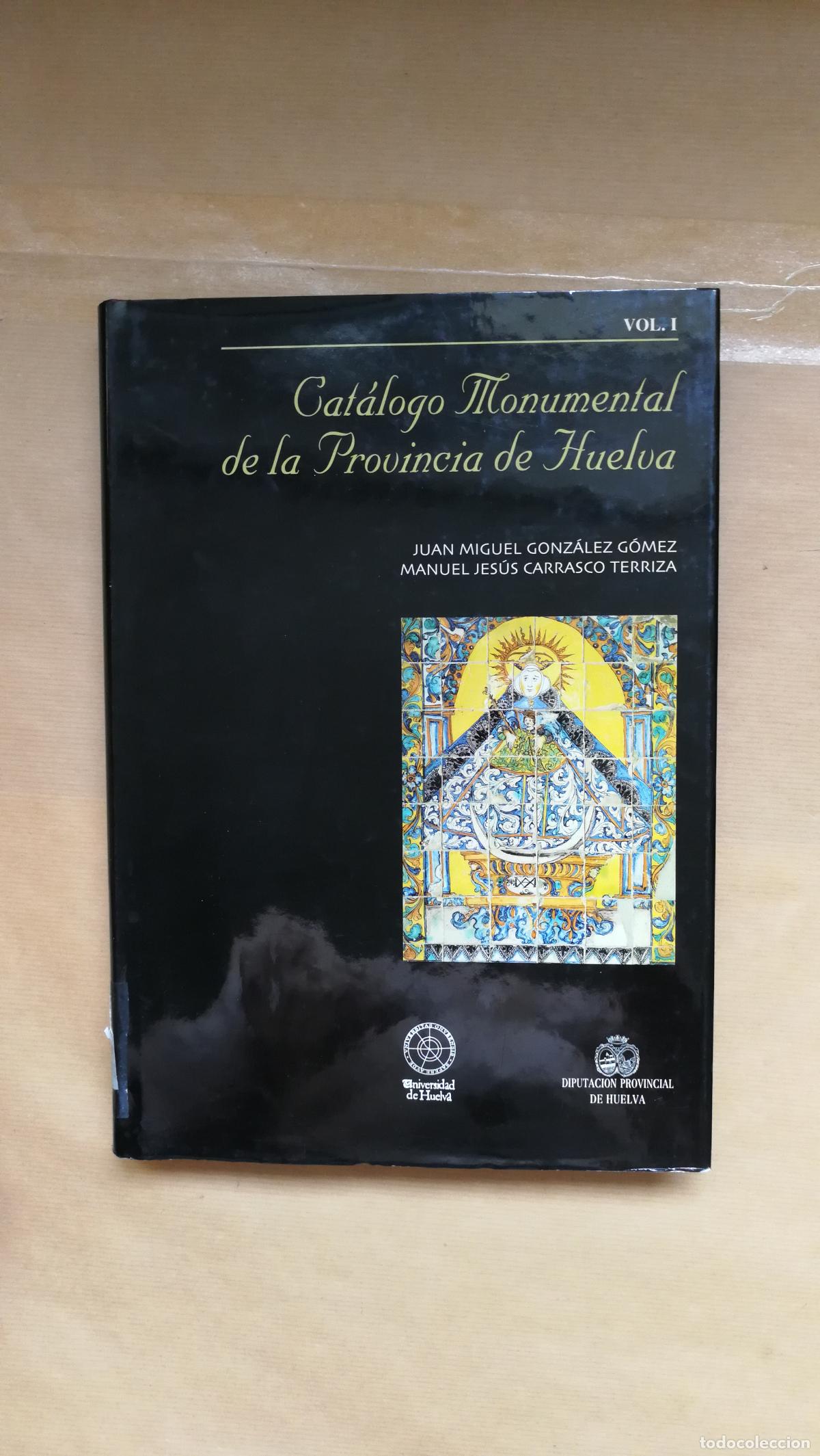 B&uuml;cher: Cat&aacute;logo Monumental de la Provincia de Huelva. Vol 1 - &rdquo;Gonz&aacute;lez G&oacute;mez, Juan Miguel; Carrasco Terriz