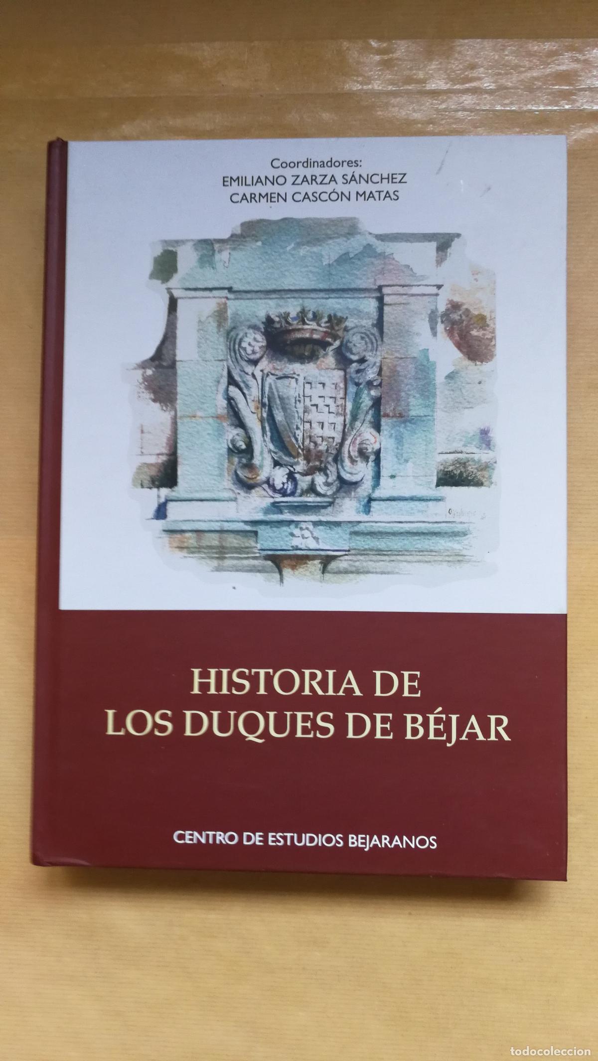 Libros: Historia de los Duques de B&eacute;jar - &rdquo;Coordinadores Zarza S&aacute;nchez, Emiliano, Casc&oacute;n Matas, Carmen&rdquo;