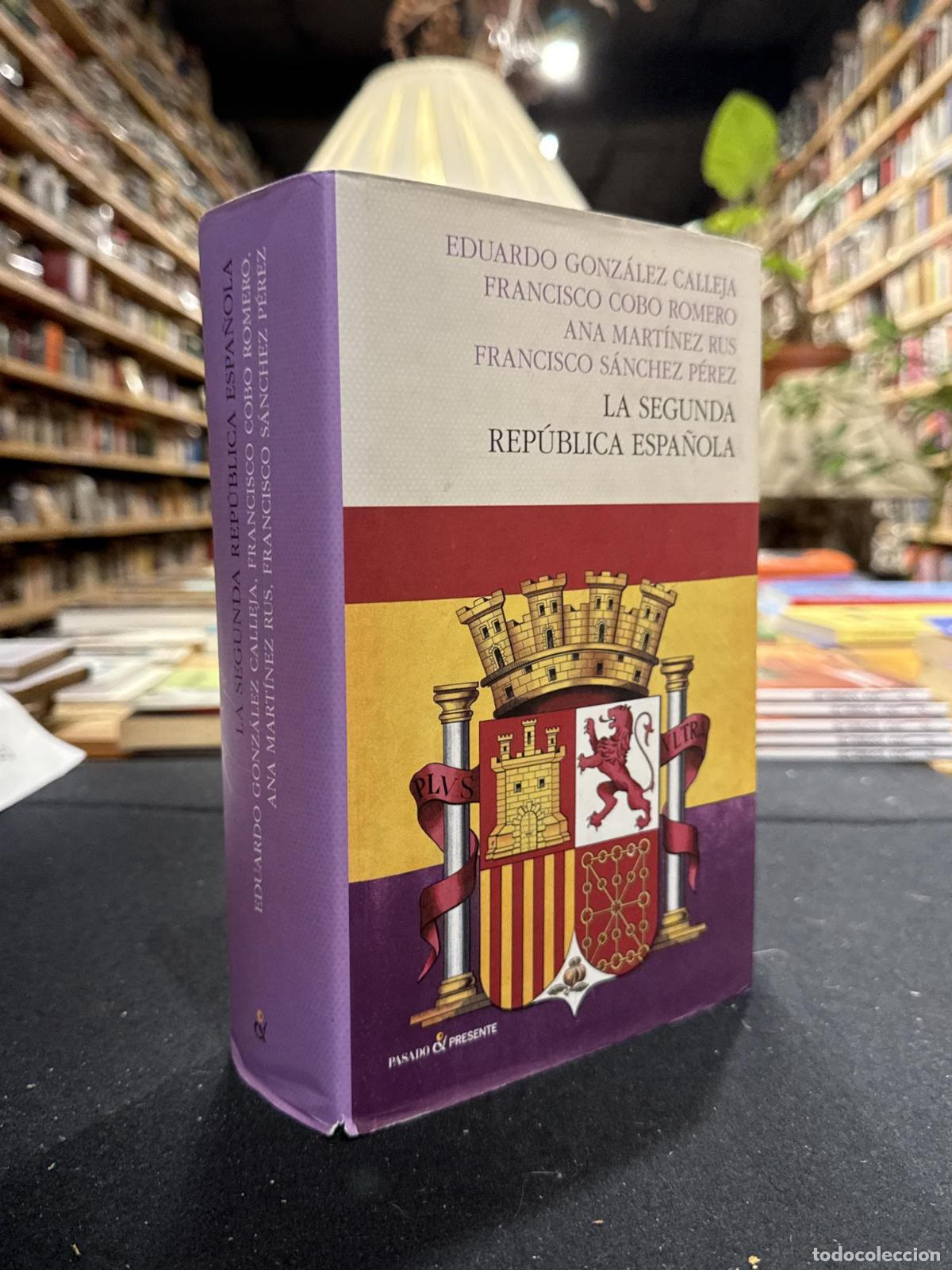 Libros: La Segunda Rep&uacute;blica Espa&ntilde;ola - Eduardo Gonzalez Calleja; Francisco Cobo Romero; Ana Martinez Rus; F