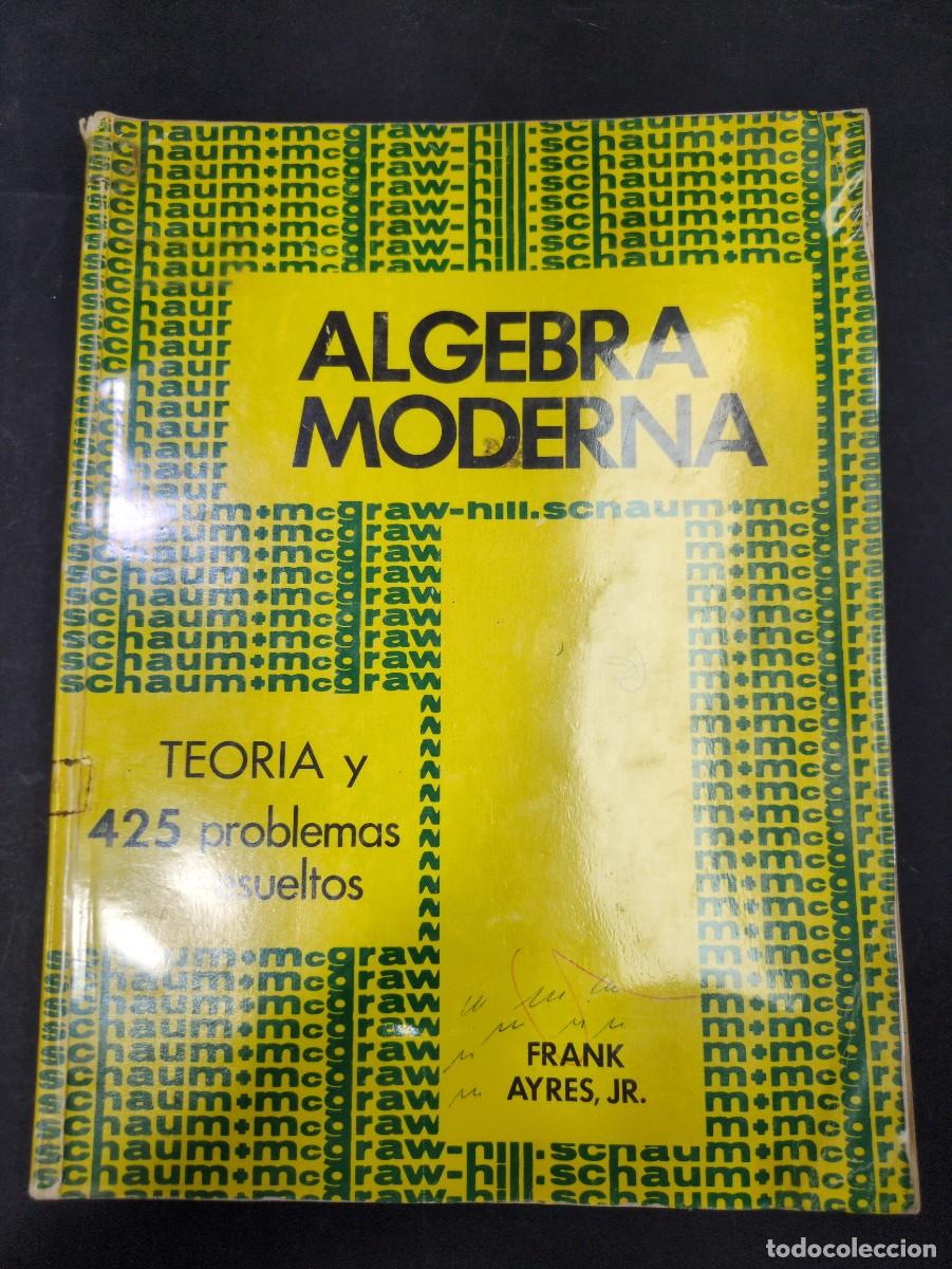 Libros: &Aacute;lgebra moderna teor&iacute;a y 425 problemas resueltos Frank Ayres J. R
