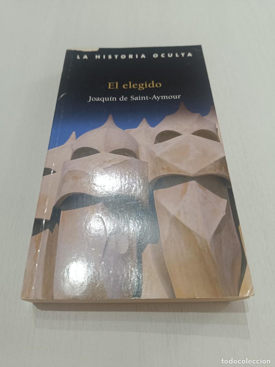 Libros: EL ELEGIDO. - JOAQUIN DE SAINT-AYMOUR - LA HISTORIA OCULTA
