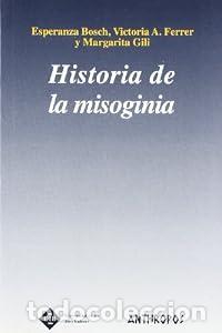 Libros: Historia de la misoginia. - Esperanza Bosch Fiol. Margarita In&eacute;s Gili Planas. Victoria A. Ferrer.