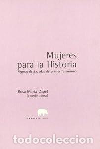 Libros: Mujeres para la historia. Figuras destacadas del primer feminismo. - ROSA MAR&Iacute;A CAPEL (coordinadora)