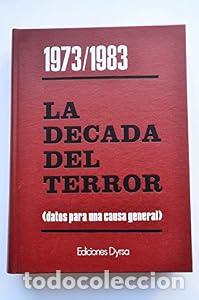 Libros: 1973/1983. LA D&Eacute;CADA DEL TERROR (datos para una causa general). - Equipo D