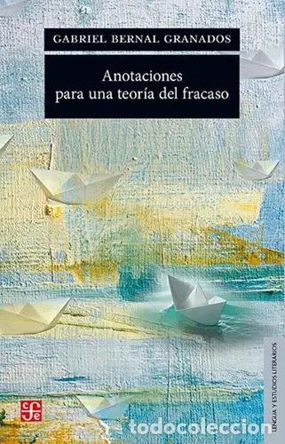 Libros: Anotaciones Para Una Teoria Del Fracaso, De Bernal Granados Gabriel. Editorial Fondo De Cultura Econ