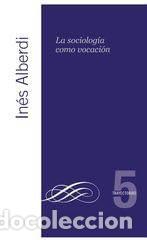 Libros: La sociolog&iacute;a como vocaci&oacute;n. - In&eacute;s Alberdi