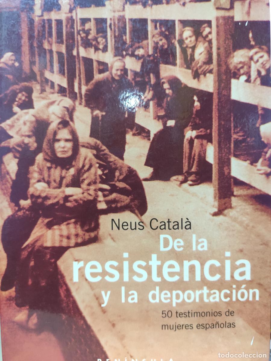 Libros: DE LA RESISTENCIA A LA DEPORTACI&Oacute;N. 50 testimonios de mujeres espa&ntilde;olas. - Neus Catal&agrave; Pallej&agrave;
