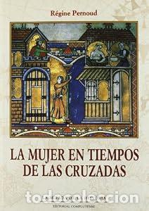 Libros: LA MUJER EN TIEMPOS DE LAS CRUZADAS. - R&eacute;gine Pernoud