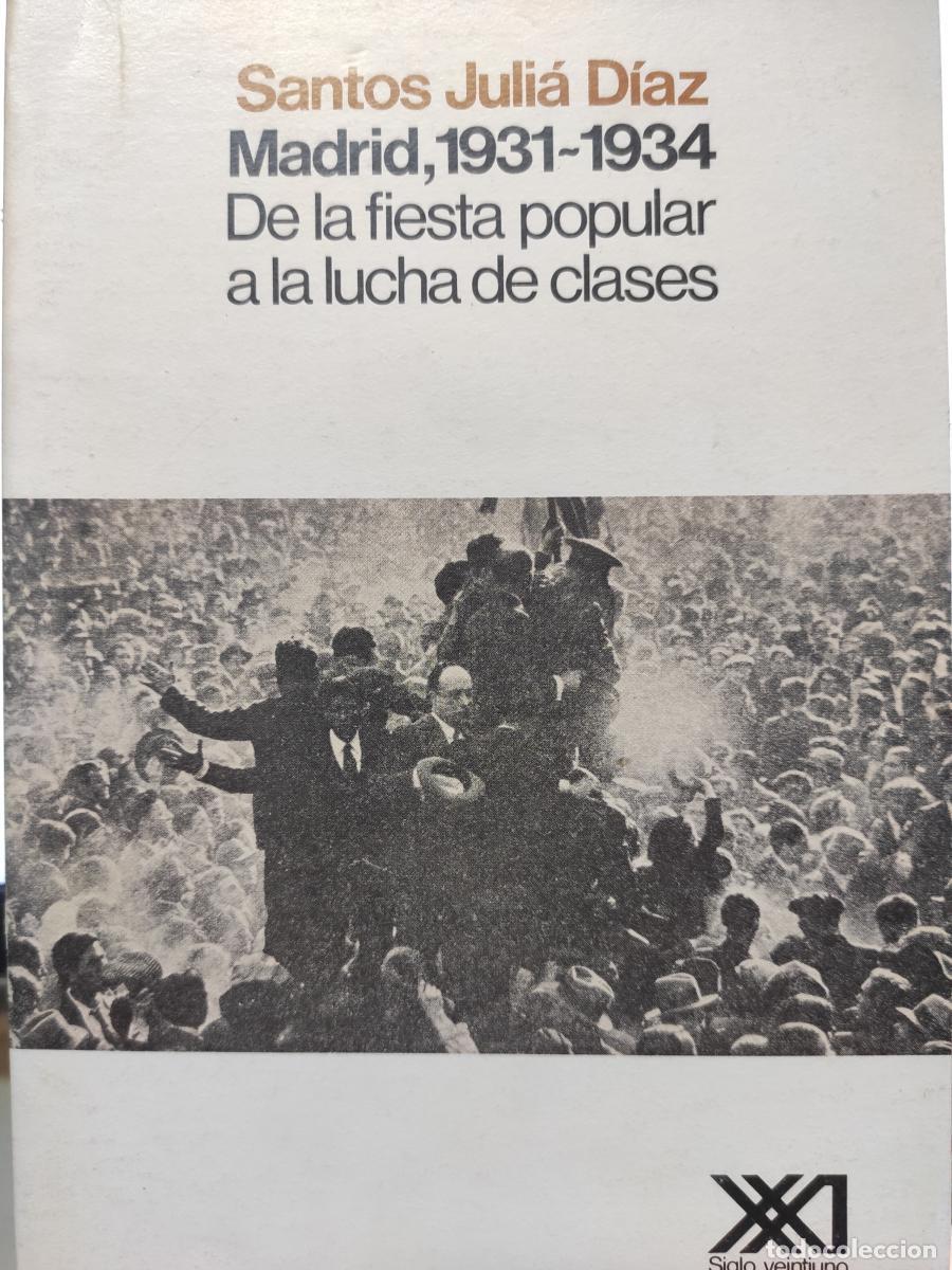 Libros: Madrid 1931-1934. De la fiesta popular a la lucha de clases. - Santos Juli&aacute; D&iacute;az