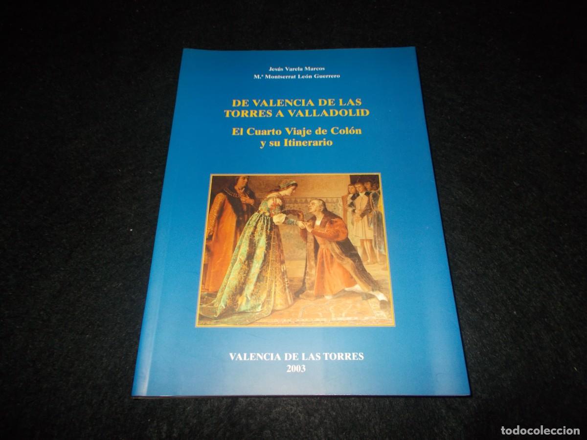 Libros: DE VALENCIA DE LAS TORRES A VALLADOLID Cuarto Viaje de Crist&oacute;bal Col&oacute;n Itinerario. 2003. Libro