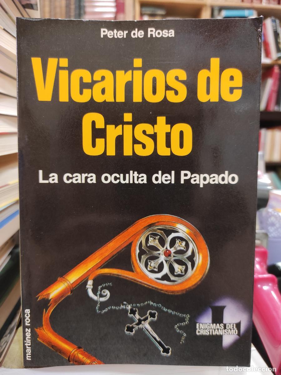 Libros: VICARIOS DE CRISTO. LA CARA OCULTA DEL PAPADO. - DE ROSA, PETER.
