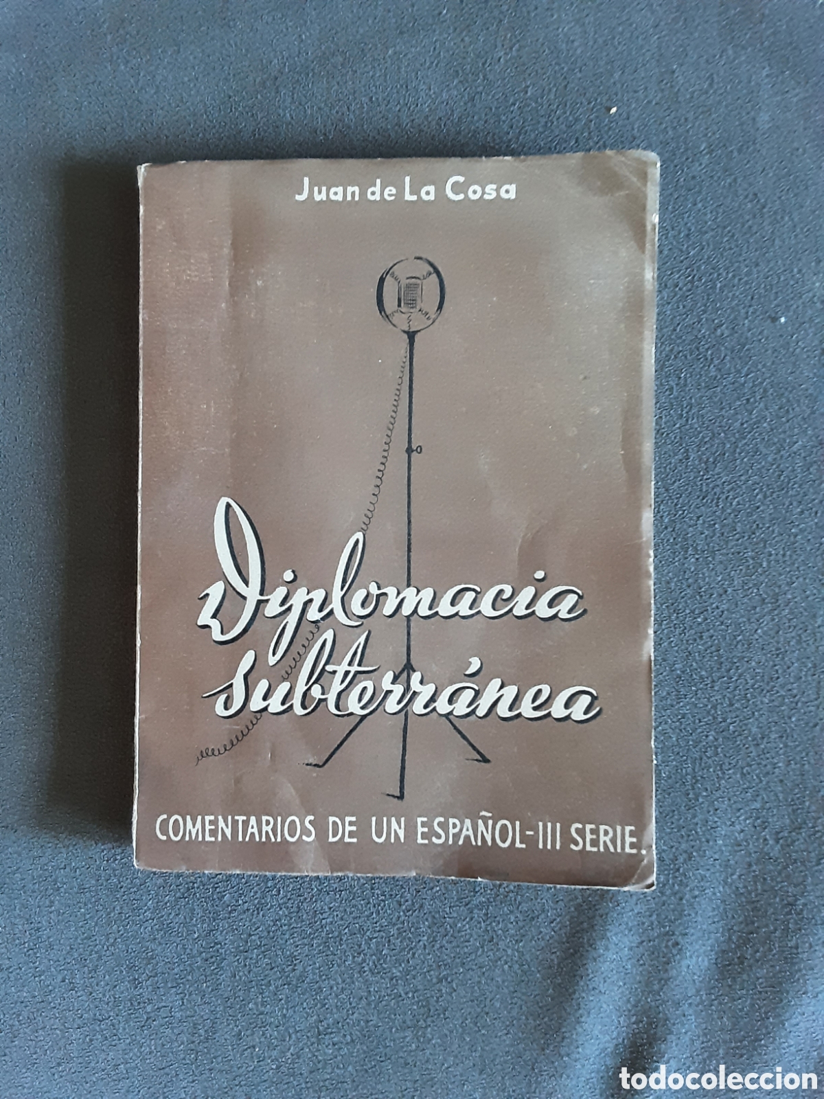 Libros: LIBRO ANTIGUO 1948 DIPLOMACIA SUBTERRANEA COMENTARIOS DE UN ESPA&Ntilde;OL III SERIE JUAN DE LA COSA