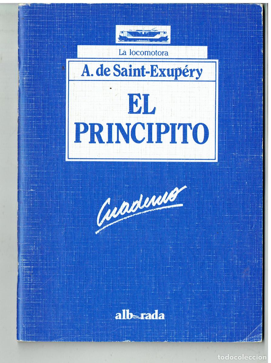 Libros: EL PRINCIPITO. A. DE SAINT - EXUP&Eacute;RY. LA LOCOMOTORA / ALB - RADA.CUADERNO DE COLEGIO.1987.(ST/PR5)