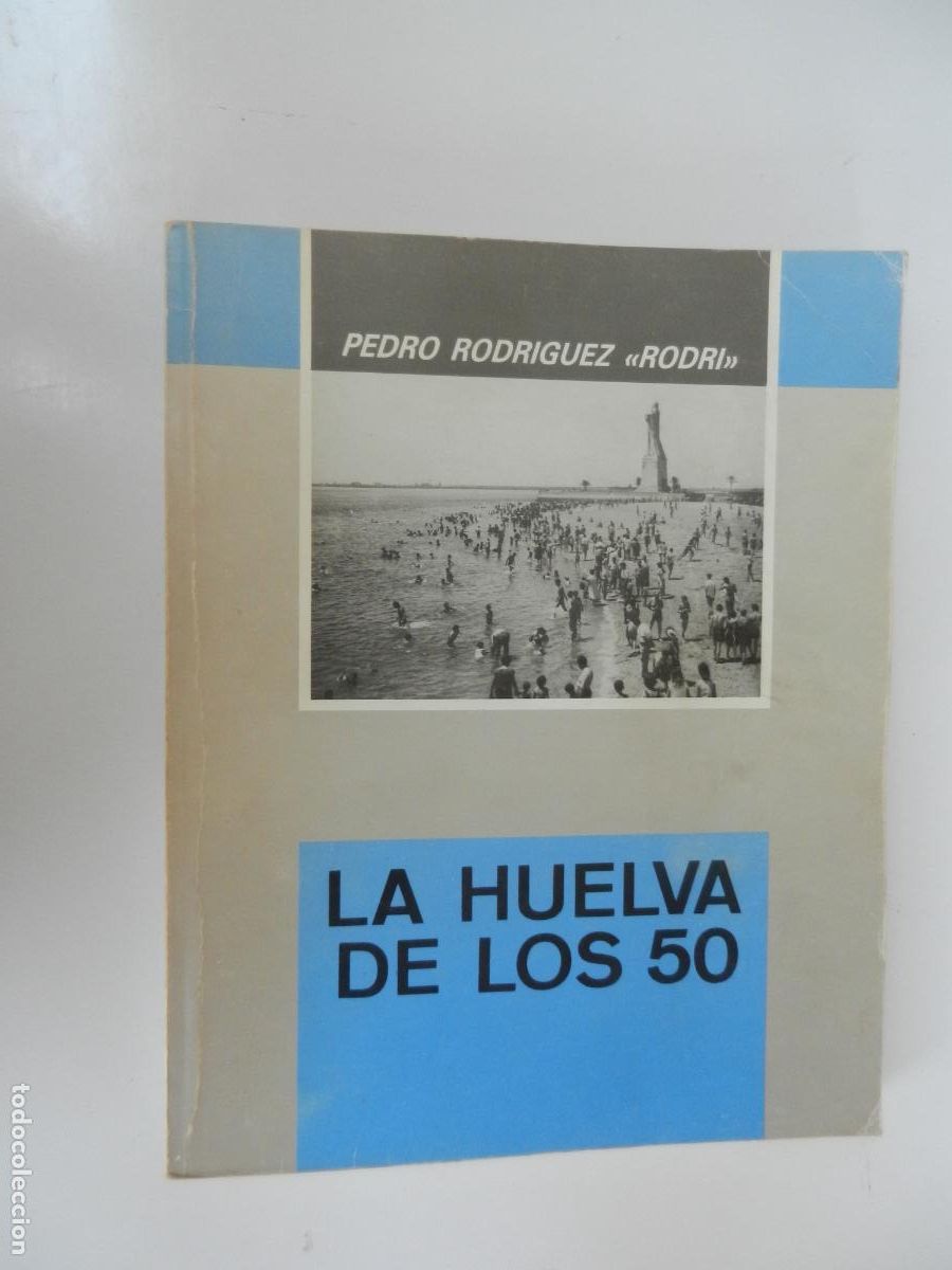 Libros: LA HUELVA DE LOS 50 - PEDRO RODRIGUEZ &rdquo;RODRI&rdquo; - 1988