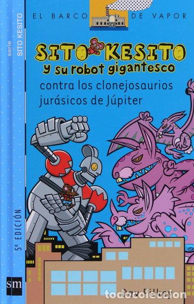 Libros: Sito Kesito y su robot gigantesco contra los clonejosaurios jur&aacute;sicos de J&uacute;piter- 9788467520613