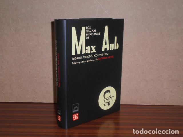 Livros em segunda m&atilde;o: LOS TIEMPOS MEXICANOS DE MAX AUB - Legado period&iacute;stico 1943-1972 - Eugenia Meyer, esdici&oacute;n y estudio