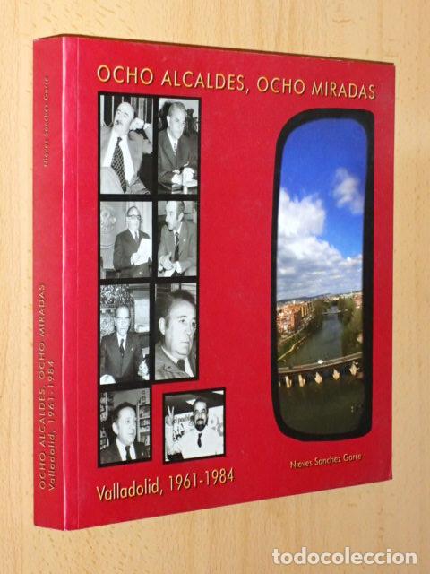 Libri di seconda mano: OCHO ALCALDES, OCHO MIRADAS - Valladolid, 1961 - 1984 - S&aacute;nchez Garre, Nieves