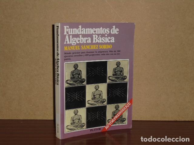 Libros: FUNDAMENTOS DE &Aacute;LGEBRA B&Aacute;SICA - M&eacute;todo pr&aacute;ctico para dominar la asignatura - S&aacute;nchez Sordo, Manuel