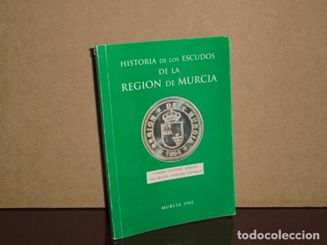 Libri di seconda mano: HISTORIA DE LOS ESCUDOS DE LA REGI&Oacute;N DE MURCIA - S&aacute;nchez Arqu&eacute;s, Ram&oacute;n - Encarnita S&aacute;nchez Esparza
