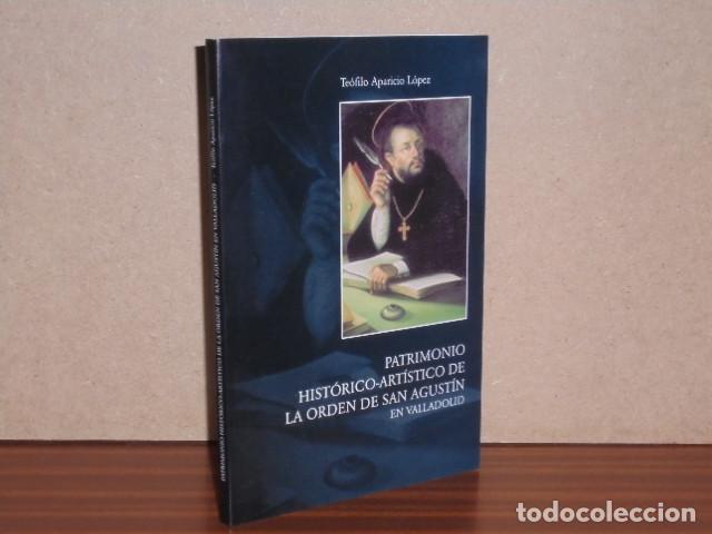 Libros: PATRIMONIO HIST&Oacute;RICO-ART&Iacute;STICO DE LA ORDEN DE SAN AGUST&Iacute;N EN VALLADOLID - L&oacute;pez, Te&oacute;filo Aparicio