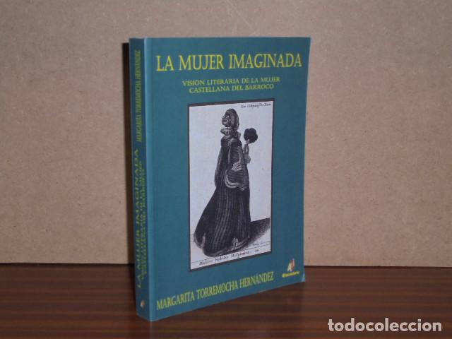 Libros: LA MUJER IMAGINADA - Visi&oacute;n literaria de la mujer castellana del Barroco - Torremocha Hern&aacute;ndez, Mar